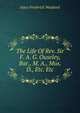 The Life Of Rev. Sir F. A. G. Ouseley, Bar., M. A., Mus. D., Etc. Etc, Joyce Frederick Wayland 