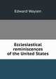 Ecclesiastical reminiscences of the United States, Edward Waylen 