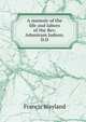 A memoir of the life and labors of the Rev. Adoniram Judson. D.D., Wayland, Francis 