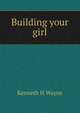 Building your girl, Kenneth H Wayne 