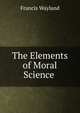 The Elements of Moral Science ., Wayland, Francis 