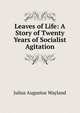 Leaves of Life: A Story of Twenty Years of Socialist Agitation, Julius Augustus Wayland 