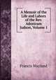 A Memoir of the Life and Labors of the Rev. Adoniram Judson, Volume 1, Wayland, Francis 