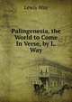 Palingenesia, the World to Come In Verse, by L. Way., Lewis Way 