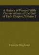 A History of France: With Conversations at the End of Each Chapter, Volume 2, Wayland, Francis 