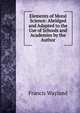 Elements of Moral Science: Abridged and Adapted to the Use of Schools and Academies by the Author, Wayland, Francis 