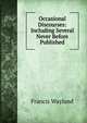 Occasional Discourses: Including Several Never Before Published, Wayland, Francis 
