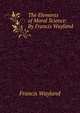 The Elements of Moral Science: By Francis Wayland, Wayland, Francis 