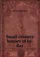 Small country houses of to-day, Lawrence Weaver 