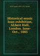 Historical music loan exhibition, ALbert Hall, London. June-Oct., 1885, W H. James 1832-1917 Weale 