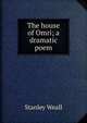 The house of Omri; a dramatic poem, Stanley Weall 