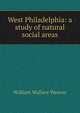 West Philadelphia: a study of natural social areas, William Wallace Weaver 