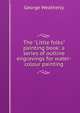 The "Little folks" painting book: a series of outline engravings for water-colour painting, George Weatherly 