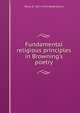 Fundamental religious principles in Browning's poetry, Willis D. 1875-1970 Weatherford 