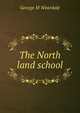 The North land school, George M Weardale 