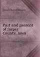 Past and present of Jasper County, Iowa, James Baird Weaver 