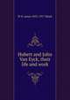 Hubert and John Van Eyck, their life and work, W H. James 1832-1917 Weale 