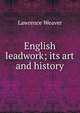 English leadwork; its art and history, Lawrence Weaver 