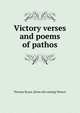 Victory verses and poems of pathos, Thomas Bryan. [from old catalog] Weaver 