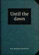Until the dawn, Mary Woodward Weatherbee 