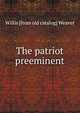 The patriot preeminent, Willis [from old catalog] Weaver 