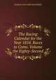 The Racing Calendar for the Year 1854. Races to Come. Volume the Eighty-Second., Charles And James Weatherby 