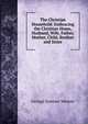 The Christian Household: Embracing the Christian Home, Husband, Wife, Father, Mother, Child, Brother and Sister, George Sumner Weaver 