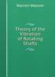Theory of the Vibration of Rotating Shafts, Warren Weaver 