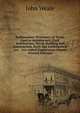 Rudimentary Dictionary of Terms Used in Architecture, Civil, Architecture, Naval, Building and Construction, Early and Ecclesiastical Art, . Are Added Explanatory Observ (French Edition), John Weale 