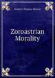 Zoroastrian Morality, Andrew Thomas Weaver 