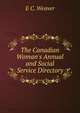 The Canadian Woman's Annual and Social Service Directory, E C. Weaver 