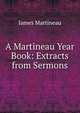A Martineau Year Book: Extracts from Sermons, James Martineau 