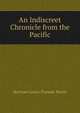 An Indiscreet Chronicle from the Pacific, Bertram Lenox Putnam Weale 