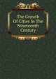 The Growth Of Cities In The Nineteenth Century, 