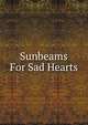 Sunbeams For Sad Hearts, 
