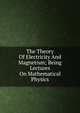 The Theory Of Electricity And Magnetism; Being Lectures On Mathematical Physics, 
