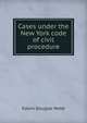 Cases under the New York code of civil procedure, Edwin Douglas Webb 