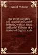 The great speeches and orations of Daniel Webster, with an essay on Daniel Webster as a master of English style, Webster, Daniel 