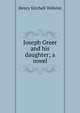 Joseph Greer and his daughter; a novel, Henry Kitchell Webster 