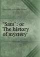 "Sam": or The history of mystery, Charles W. 1819-1856 Webber 