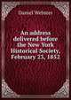 An address delivered before the New York Historical Society, February 23, 1852, Webster, Daniel 