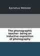 The phonographic teacher: being an inductive exposition of phonography, Epinetus Webster 
