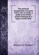The practical management of poultry with a view to profit: a guide to successful poultry keeping on a large or small scale, Richard W Webster 