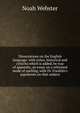 Dissertations on the English language: with notes, historical and criticito which is added, by way of appendix, an essay on a reformed mode of spelling, with Dr. Franklin's arguments on that subject, Noah Webster 