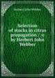 Selection of stocks in citrus propagation / /c by Herbert John Webber, Herbert John Webber 