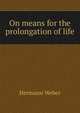 On means for the prolongation of life, Hermann Weber 