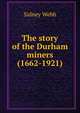 The story of the Durham miners (1662-1921), Sidney Webb 