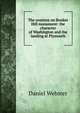 The orations on Bunker Hill monument: the character of Washington and the landing at Plymouth, Webster, Daniel 