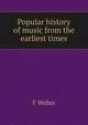 Popular history of music from the earliest times, F Weber 