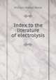 Index to the literature of electrolysis, William Walter Webb 